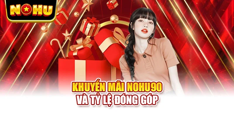 Khuyến mãi NOHU90 và tỷ lệ đóng góp