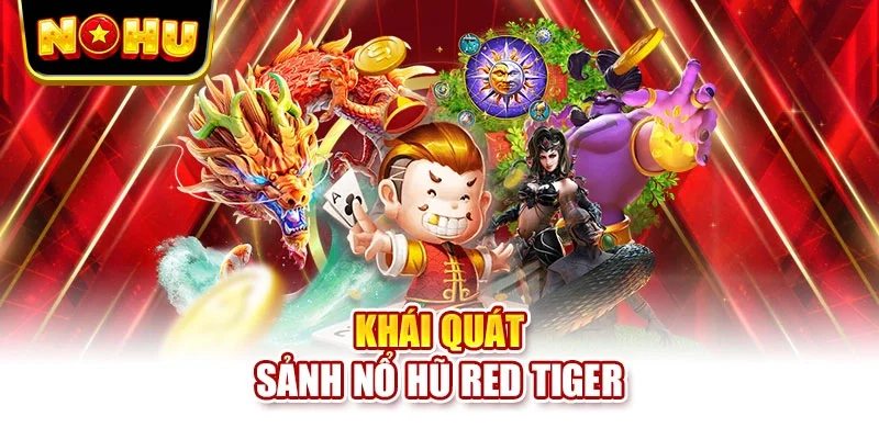 Khái quát sảnh nổ hũ Red Tiger Gaming